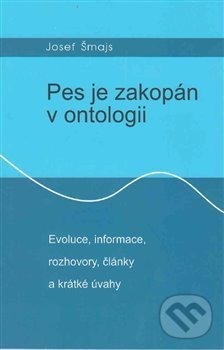 Levně Pes je zakopán v ontologii (Evoluce, informace, rozhovory, články a krátké úvahy) - kniha z kategorie Beletria
