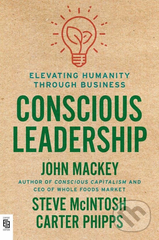 Conscious Leadership - John Mackey, Steve McIntosh, Carter Phipps, Berkley Books, 2020