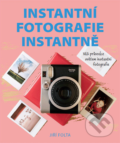 Levně Instantní fotografie instantně - Jiří Folta - kniha z kategorie Multimédiá