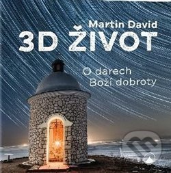 Levně 3D život (O darech Boží dobroty) - Martin David - kniha z kategorie Náboženská literatúra