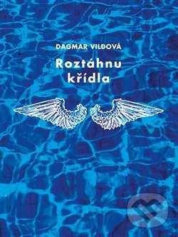 Levně Roztáhnu křídla - Dagmar Vildová - kniha z kategorie Poézia
