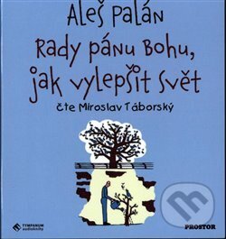 Levně Rady pánu Bohu, jak vylepšit svět - Aleš Palán - audiokniha z kategorie Eseje, úvahy a glosy