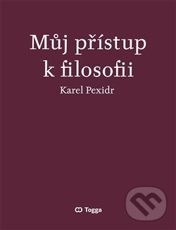 Můj přístup k filosofii - Karel Pexidr