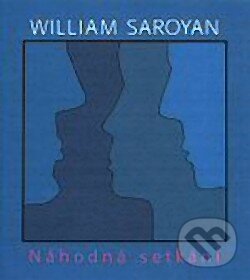 Náhodná setkání - William Saroyan, Argo, 2001