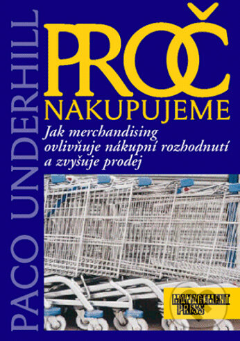Kniha: Proč nakupujeme (Paco Underhill). Management Press, 2001