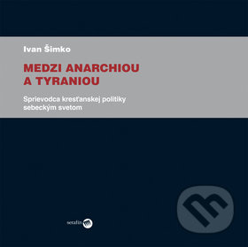 Medzi anarchiou a tyraniou - Ivan Šimko, Serafín, 2010