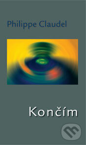Levně Končím - Philippe Claudel - kniha z kategorie Spoločenská beletria