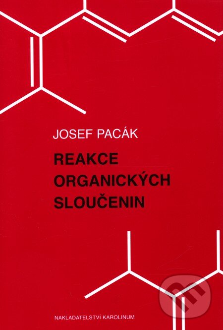 Reakce organických sloučenin - Josef Pacák, Karolinum, 2010