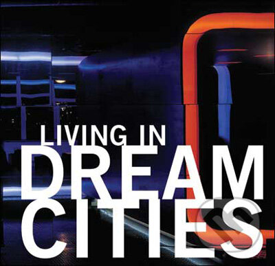 Levně Living in Dream Cities - kniha z kategorie Umenie, dizajn a architektúra