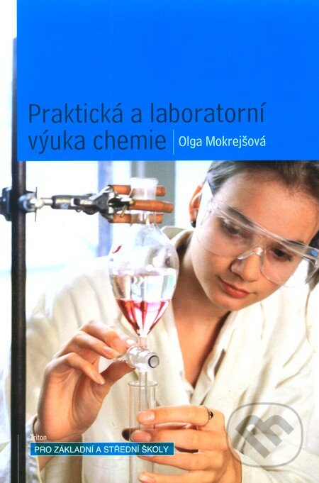 Praktická a laboratorní výuka chemie - Olga Mokrejšová, Triton, 2005