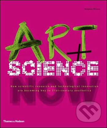 Kniha: Art + Science Now (Stephen Wilson). Thames & Hudson, 2010