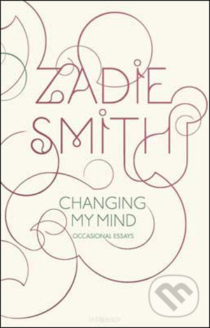 Changing My Mind - Zadie Smith, Hamish Hamilton