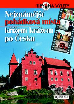 Nejznámější pohádková místa křížem krážem po Česku, Nakladatelství Fragment, 2010