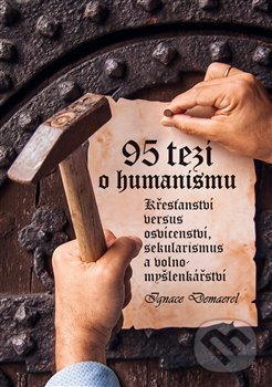 Levně 95 tezí o humanismu (Křesťanství versus osvícenství, sekularismus a volnomyšlenkářství) - kniha z kategorie Náboženská literatúra