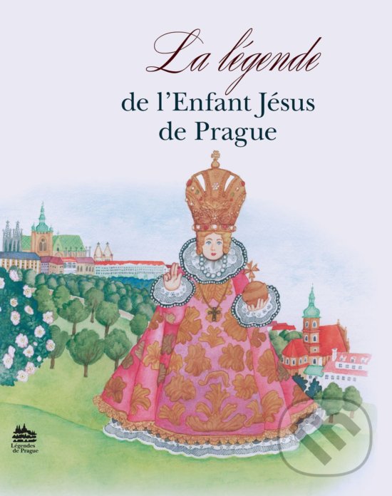 Levně La Légende de L´Enfant Jésus de Prague - kniha z kategorie Mýty, povesti a legendy