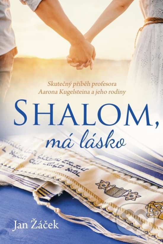 Levně Shalom, má lásko (Skutečný příběh profesora Aarona Kugelsteina a jeho rodiny) - kniha z kategorie Spoločenská beletria