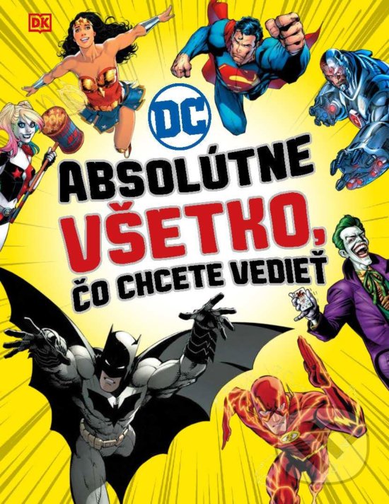 Levně DC Comics: Absolútne všetko, čo chcete vedieť - kniha z kategorie Komiksy
