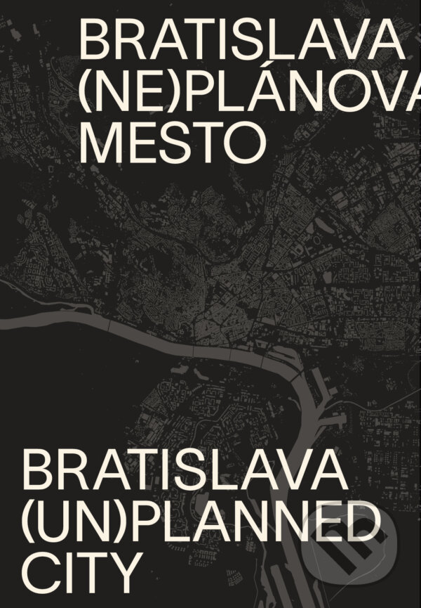 Levně Bratislava (ne)plánované mesto / Bratislava (un)planned city - kniha z kategorie Architektúra