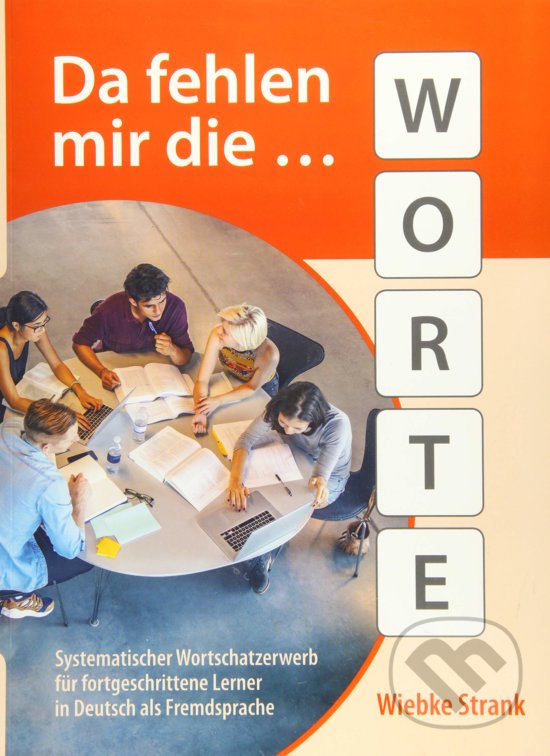 Levně Da fehlen mir die Worte (Systematischer Wortschatzerwerb für fortgeschrittene Lerner in Deutsch als Fremdsprache) - kniha z kategorie Jazykové…