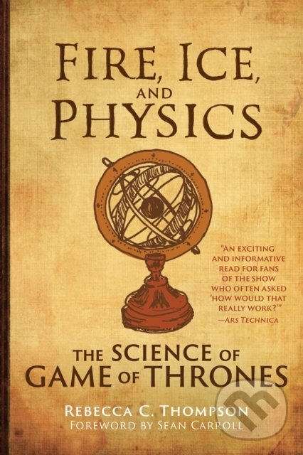 Levně Fire, Ice, And Physics (The Science of Game of Thrones) - kniha z kategorie Prírodné vedy a technika