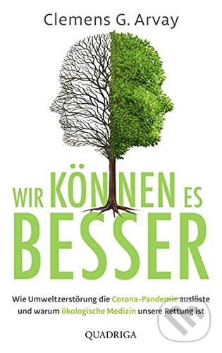 Levně Wir können es besser (Wie Umweltzerstörung die Corona-Pandemie auslöste und warum ökologische Medizin unsere Rettung ist) - kniha z kategorie…