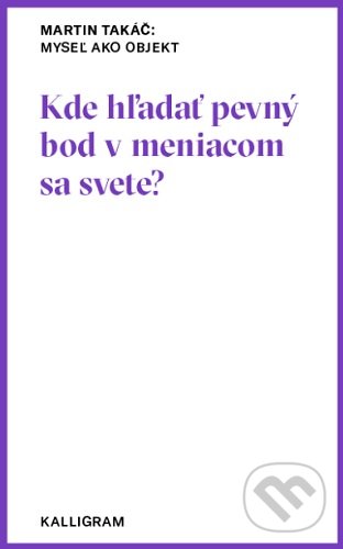 Levně Myseľ ako objekt (Kde hľadať pevný bod v meniacom sa svete?) - kniha z kategorie Beletria