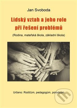 Levně Lidský vztah a jeho role při řešení problémů (Rodina, mateřská škola, základní škola) - kniha z kategorie Vzťahy a rodina