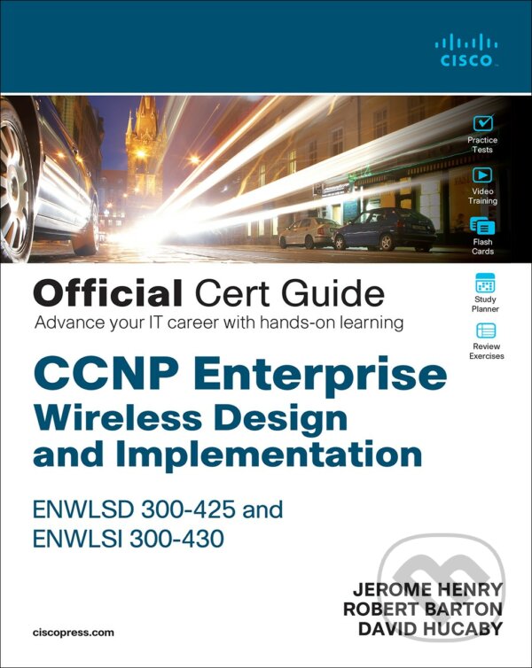 Kniha: CCNP Enterprise Wireless Design ENWLSD 300-425 and Implementation ENWLSI 300-430 Official Cert Guide (David Hucaby, Jerome Henry a Robert Barton)