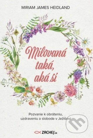 Levně Milovaná taká, aká si (Pozvanie k obráteniu, uzdraveniu a slobode v Ježišovi) - kniha z kategorie Kresťanstvo