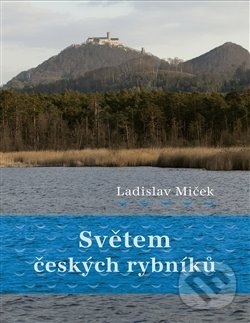 Levně Světem českých rybníků - Ladislav Miček - kniha z kategorie História