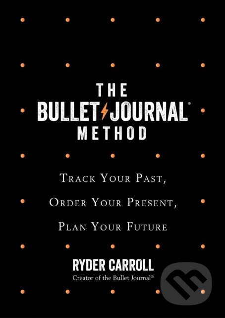 The Bullet Journal Method - Ryder Carroll, Fourth Estate, 2021