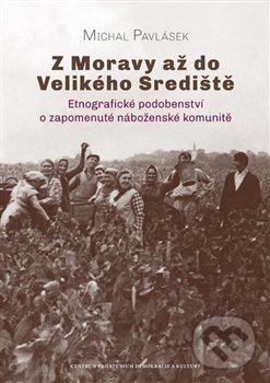Levně Z Moravy až do Velikého Srediště (Etnografické podobenství o zapomenuté náboženské komunitě) - kniha z kategorie Náboženská literatúra