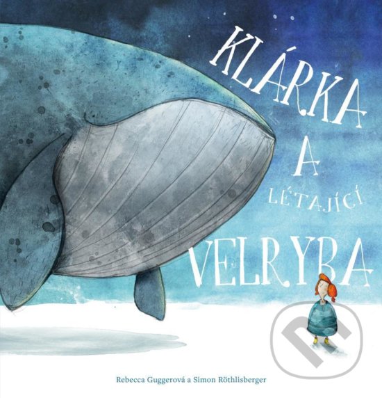 Levně Klárka a létající velryba - Rebecca Gugger - kniha z kategorie Rozprávky