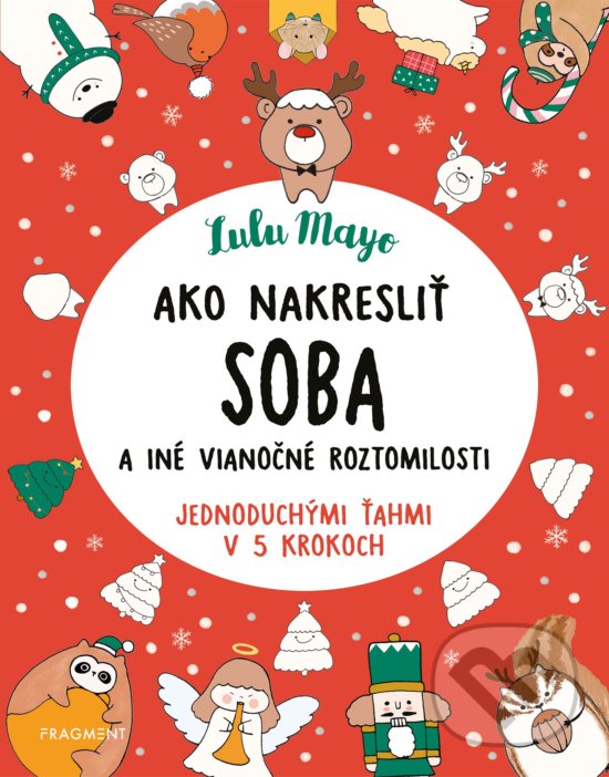 Levně Ako nakresliť soba (a iné vianočné roztomilosti jednoduchými ťahmi v 5 krokoch) - kniha z kategorie Beletria