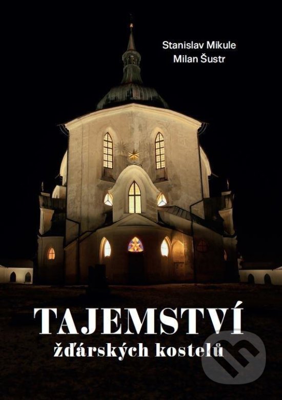 Levně Tajemství žďárských kostelů - Stanislav Mikule, Milan Šustr - kniha z kategorie Obrazové publikácie