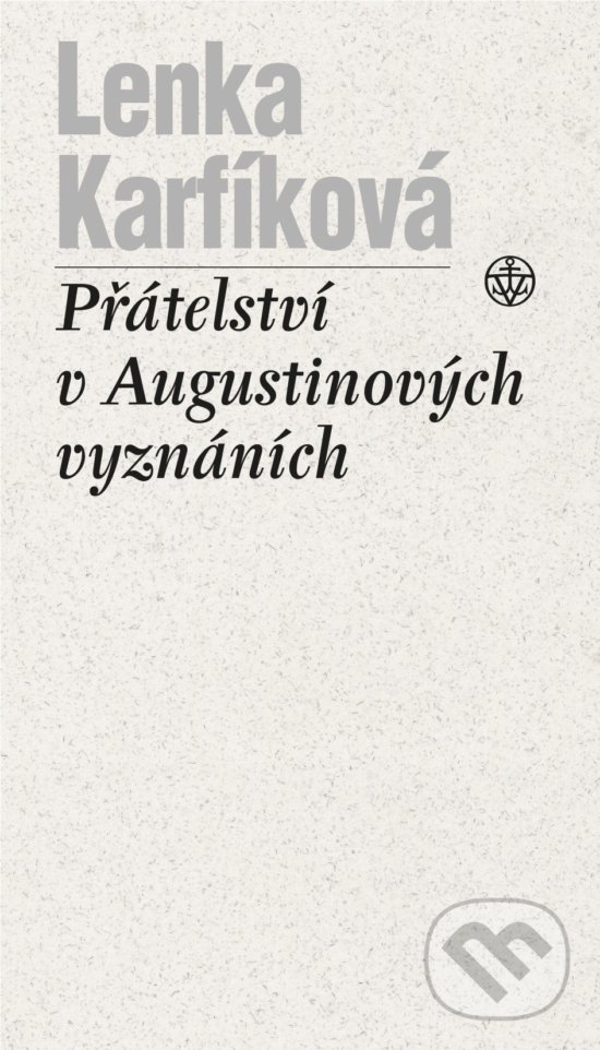 Přátelství v Augustinových Vyznáních - Lenka Karfíková, Vyšehrad, 2020