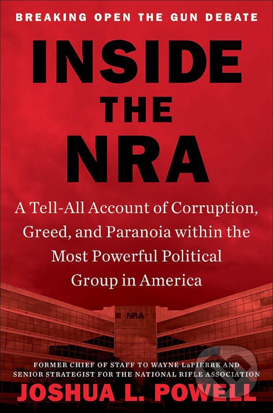 Levně Inside the NRA (A Tell-All Account of Corruption, Greed, and Paranoia within the Most Powerful Political Group in America) - kniha z kategorie…