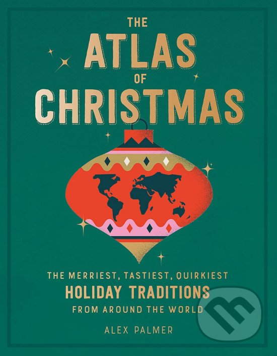 Levně The Atlas of Christmas (The Merriest, Tastiest, Quirkiest Holiday Traditions from Around the World) - kniha z kategorie Hobby