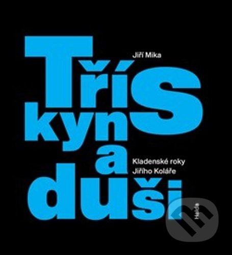 Levně Třísky na duši (Kladenské roky Jiřího Koláře) - Jiří Míka - kniha z kategorie Životopisy
