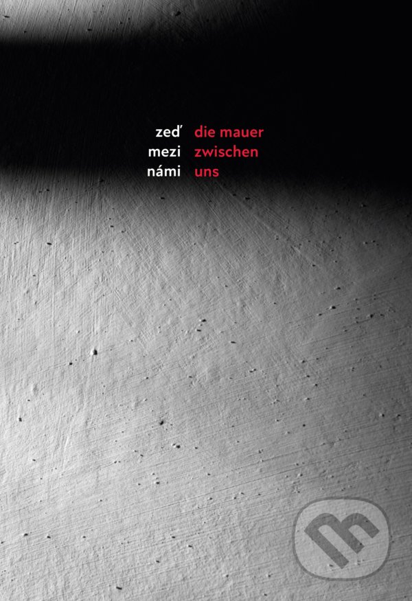Levně Zeď mezi námi / Die Mauer zwischen uns - Danuše Siering, Kateřina Černá, Karin Zadrick, Veronika Jonášová - kniha z kategorie Filozofia
