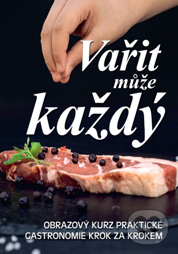 Levně Vařit může každý (Obrazový kurz praktické gastronomie krok za krokem) - kniha z kategorie Kuchárky