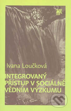 Integrovaný přístup v sociálně vědním výzkumu - Ivana Loučková, Jota, 2010