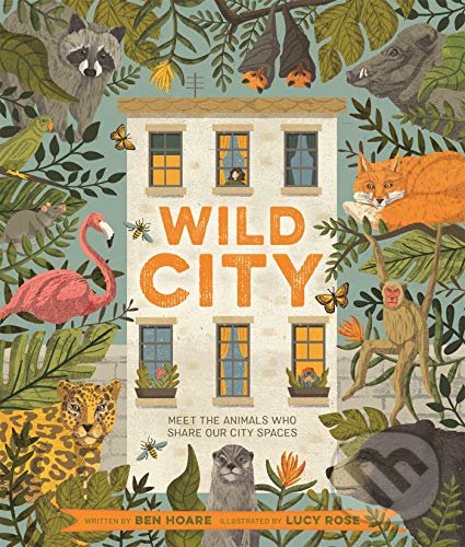 Levně Wild City (Meet the animals who share our city spaces) - kniha z kategorie Rozprávky