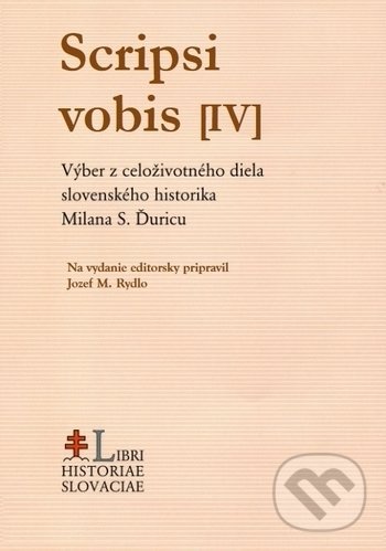 Levně Scripsi vobis IV. (Výber z celoživotného diela slovenského historika Milana S. Ďuricu) - kniha z kategorie Beletria