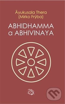 Abhidhamma a Abhivinaya - Ayukusala Thera, Mirko Frýba