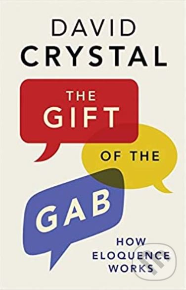 Levně The Gift of the Gab (How Eloquence Works) - David Crystal - kniha z kategorie Humanitné a spoločenské vedy