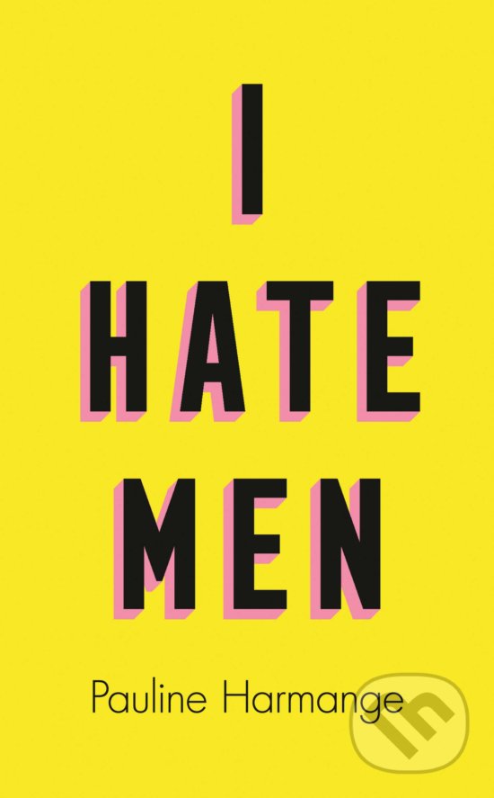 I Hate Men - Pauline Harmange, Fourth Estate, 2020