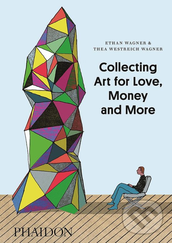 Levně Collecting Art for Love, Money and More - Ethan Wagner, Thea Westreich Wagner - kniha z kategorie Design