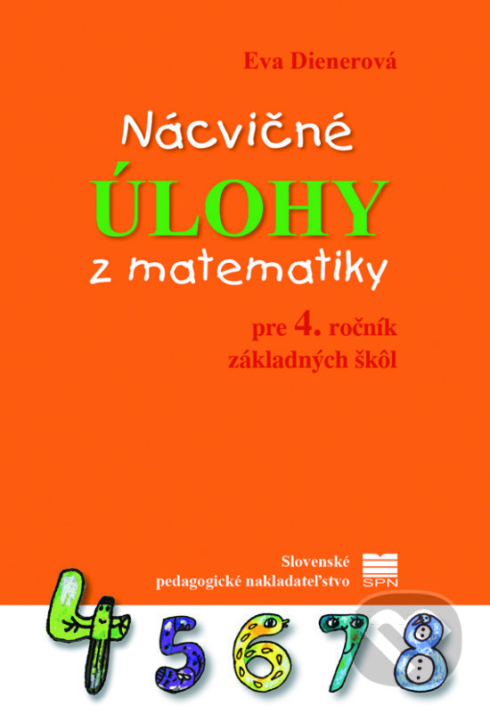Nácvičné úlohy z matematiky pre 4. ročník základných škôl - Eva Dienerová, Slovenské pedagogické nakladateľstvo - Mladé letá, 2020