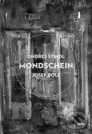 E-kniha: Mondschein (Josef Bolf a Ondřej Štindl). Argo, 2012